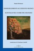 Ensoleillements au coeur du silence-Scintillii nel cuore del silenzio di Sonia Elvireanu edito da Giuliano Ladolfi Editore