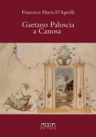 Gaetano Paloscia a Canosa di Francesca Maria D'agnelli edito da Adda