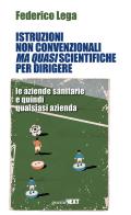 Istruzioni non convenzionali ma quasi scientifiche per dirigere le aziende sanitarie e quindi qualsiasi azienda di Federico Lega edito da Guerini Next