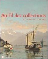Au fil de collections. De Tiepolo à Degas. Catalogo della mostra (Losanna, 27 gennaio-20 maggio 2012). Ediz. illustrata edito da 5 Continents Editions