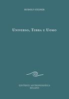 Universo, terra e uomo di Rudolf Steiner edito da Editrice Antroposofica