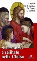 Sacerdozio e celibato nella Chiesa. Relazioni tenute in occasione del 15° Incontro estivo per seminaristi di Roberto Balletta, Andrea Mardegan, Ennio Apeciti edito da Centro Ambrosiano