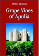Grape vines of Apuleia di Donato Antonacci edito da Adda