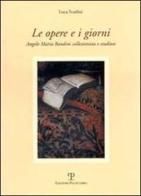 Le opere e i giorni. Angelo Maria Bandini collezionista e studioso di Luca Scarlini edito da Polistampa