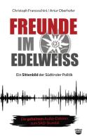 Freunde im Edelweiss. Ein Sittenbild der Südtiroler Politik di Christoph Franceschini, Artur Oberhofer edito da Arob