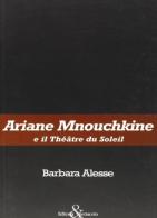 Ariane Mnouchkine e il Théâtre du Soleil di Barbara Alesse edito da Editoria & Spettacolo
