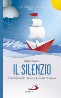 Il silenzio. Come trovare la pace in mezzo alla tempesta di Natale Benazzi edito da San Paolo Edizioni