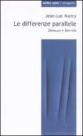 Le differenze parallele. Deleuze e Derrida di Jean-Luc Nancy edito da Ombre Corte