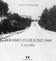 Teramo 13 giugno 1944 di Lucio Cancellieri edito da Demian Edizioni