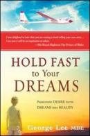Hold fast to your dreams. Passionate desire turns dreams into reality di George Lee edito da Evangelista Media