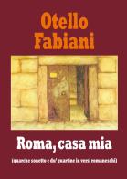 Roma, casa mia (quarche sonetto e du' quartine in versi romaneschi) di Otello Fabiani edito da Domograf