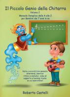 Il piccolo genio della chitarra. Manuale semplice dalla A alla Z per bambini dai 7 anni in su vol.2 di Roberto Castelli edito da Youcanprint
