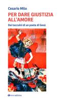 Per dare giustizia all'amore. Dai taccuini di un poeta di Gesù di Cesario Milo edito da Tau