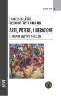Arte, potere, liberazione. I linguaggi dell'arte in Deleuze di Francesco Lesce, Giovambattista Vaccaro edito da Aracne (Genzano di Roma)