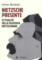 Nietzsche presente. Attualità della filosofia nietzschiana di Julien Rochedy edito da Eclettica
