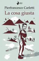La cosa giusta di Pierfrancesco Carletti edito da Venturaedizioni