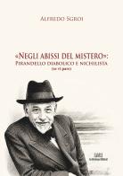 Negli abissi del mistero: Pirandello diabolico e nichilista (se vi pare) di Alfredo Sgroi edito da La Moderna