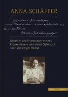 Anna Schäffer. Gedanken und erinnerungen meines krankenlebens und meine sehnsucht nach der ewigen heimat di Georg Schwager edito da Schnell & Steiner