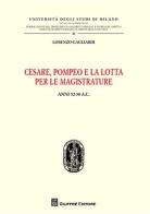 Cesare, Pompeo e la lotta per le magistrature. Anni 52-50 a.C. di Lorenzo Gagliardi edito da Giuffrè