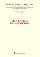 Alla ricerca del «derivato» di Carlo Angelici edito da Giuffrè