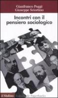 Incontri con il pensiero sociologico di Gianfranco Poggi, Giuseppe Sciortino edito da Il Mulino
