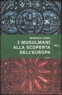 I musulmani alla scoperta dell'Europa di Bernard Lewis edito da BUR Biblioteca Univ. Rizzoli