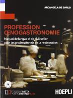 ofession oenogastronomie. Manuel de langue et de civilisation pour le professionnels de la restauration. Con CD Audio. Per le Scuole superiori di Arcangela De Carlo edito da Hoepli