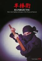 Hanbojutsu. Short stick fighting techniques of the ninja and samurai di Luca Lanaro edito da Youcanprint