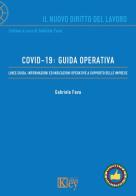 Covid-19: guida operativa. Linee guida, informazioni ed indicazioni operative a supporto delle imprese di Gabriele Fava edito da Key Editore