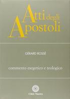 Atti degli Apostoli. Commento esegetico e teologico di Gérard Rossé edito da Città Nuova