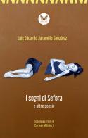 Il sogno di Sefora e altre poesie. Testo spagnolo a fronte. Ediz. bilingue di Luis Eduardo Jaramillo González edito da Officine Pindariche