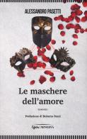 Le maschere dell'amore di Alessandro Pasetti edito da Minerva Edizioni (Bologna)