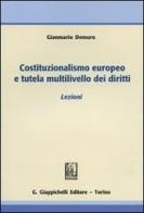 Costituzionalismo europeo e tutela multilivello dei diritti. Lezioni di Gianmario Demuro edito da Giappichelli