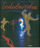 Lodolandia. Catalogo della mostra (Mialno, 3 luglio-16 settembre 2007) edito da Mondadori Electa