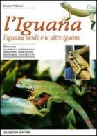 L' iguana. L'iguana verde e le altre iguane di Massimo Millefanti edito da De Vecchi