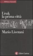 Uruk la prima città di Mario Liverani edito da Laterza