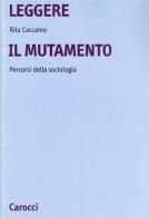 Leggere il mutamento. Percorsi della sociologia di Rita Caccamo edito da Carocci