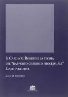 Il Cardinal Roberti e la teoria del rapporto giuridico processuale. Linee evolutive di Elena Di Bernardo edito da Lateran University Press