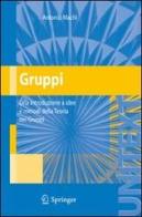 Gruppi. Una introduzione a idee e metodi della teoria dei gruppi di Antonio Machì edito da Springer Verlag