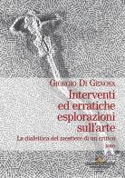Interventi ed erratiche esplorazioni sull'arte. La dialettica del mestiere di un critico vol.1 di Giorgio Di Genova edito da Gangemi Editore