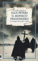 Il monaco prigioniero. Le indagini di fratello Cadfael vol.18 di Ellis Peters edito da TEA