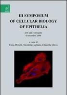 Symposium of cellular biology of Epithelia. Atti del convegno (6 novembre 2006) vol.3 di Elena Donetti, Nicoletta Gagliano, Chiarella Sforza edito da Aracne