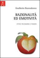 Razionalità ed emotività. L'etica tra ragione e passioni di Gualberto Buonadonna edito da Aracne