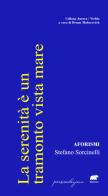 La serenità è un tramonto vista mare. Aforismi di Stefano Sorcinelli edito da Bertoni