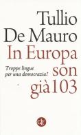 In Europa son già 103. Troppe lingue per una democrazia? di Tullio De Mauro edito da Laterza