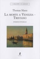 Morte a Venezia-Tristano. Ediz. integrale di Thomas Mann edito da Liberamente