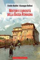 Misteri e curiosità della bassa Romagna di Eraldo Baldini, Giuseppe Bellosi edito da Il Ponte Vecchio