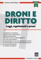 Droni e diritto. Leggi, regolamento e prassi. Con aggiornamento online di Valentina Luisalba Filippini edito da FAG