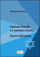 Hanna Arendt e il pensiero ebraico. Esporsi nell'azione di Giampaolo Manca edito da Photocity.it