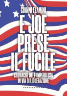 E Joe prese il fucile. Cronache dell'Impero USA in via di liquefazione di Gianni Flamini edito da Castelvecchi